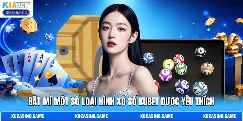 Bật mí một số loại hình xổ số KUBET được yêu thích Bật mí một số loại hình xổ số KUBET được yêu thích