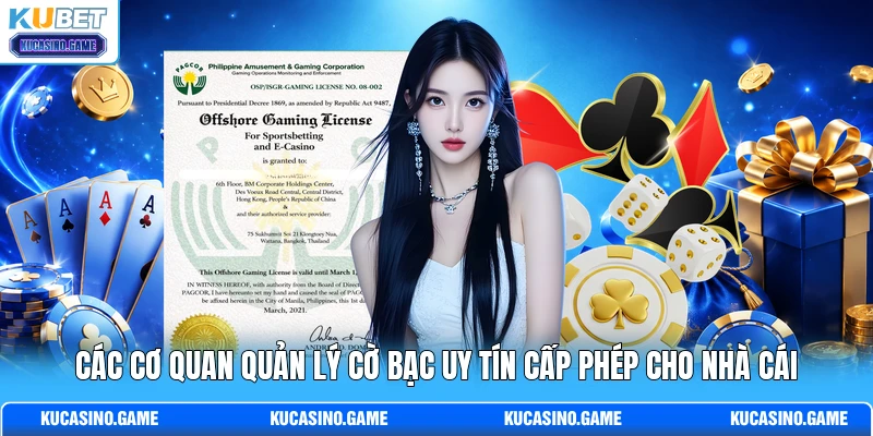 Các cơ quan quản lý cờ bạc uy tín cấp phép cho nhà cái