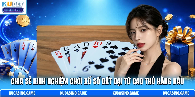 Chia sẻ kinh nghiệm chơi xổ số bất bại từ cao thủ hàng đầu Chia sẻ kinh nghiệm chơi xổ số bất bại từ cao thủ hàng đầu