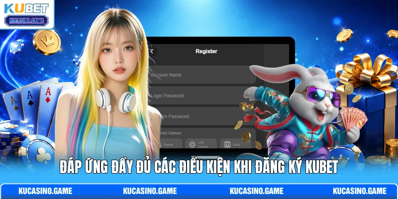 Đáp ứng đầy đủ các điều kiện khi đăng ký KUBET Đáp ứng đầy đủ các điều kiện khi đăng ký KUBET