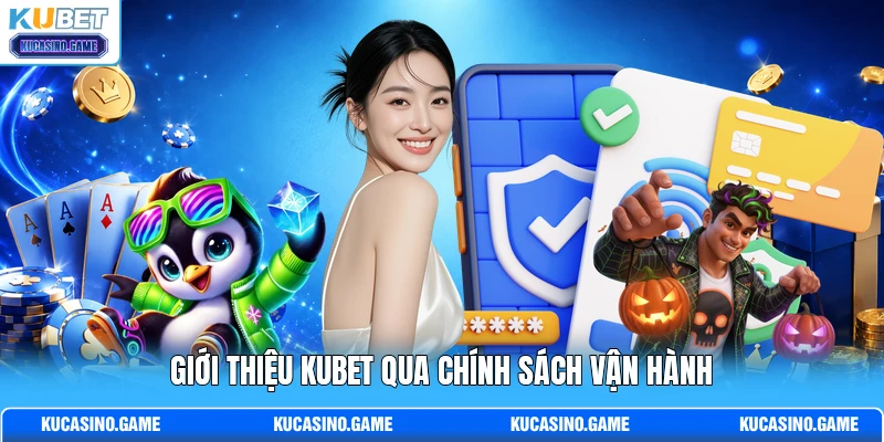 Giới thiệu KUBET qua chính sách vận hành Giới thiệu KUBET qua chính sách vận hành