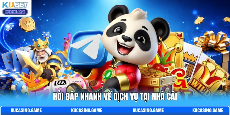 Hỏi đáp nhanh về dịch vụ tại nhà cái