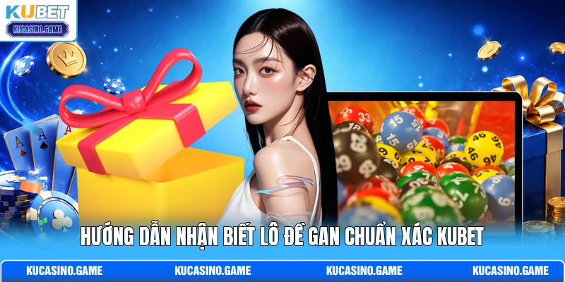 Hướng dẫn nhận biết lô đề gan chuẩn xác KUBET