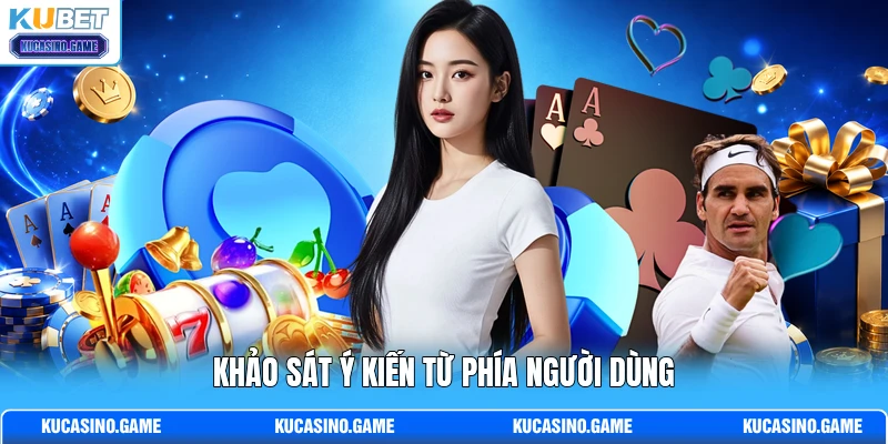 Khảo sát ý kiến từ phía người dùng