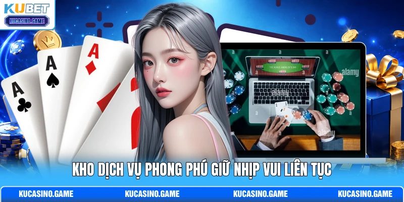 Kho dịch vụ phong phú giữ nhịp vui liên tục Kho dịch vụ phong phú giữ nhịp vui liên tục