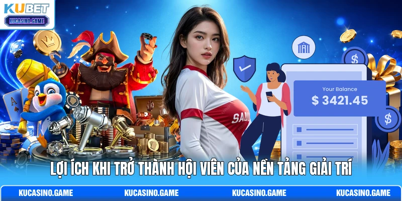 Lợi ích khi trở thành hội viên của nền tảng giải trí Lợi ích khi trở thành hội viên của nền tảng giải trí