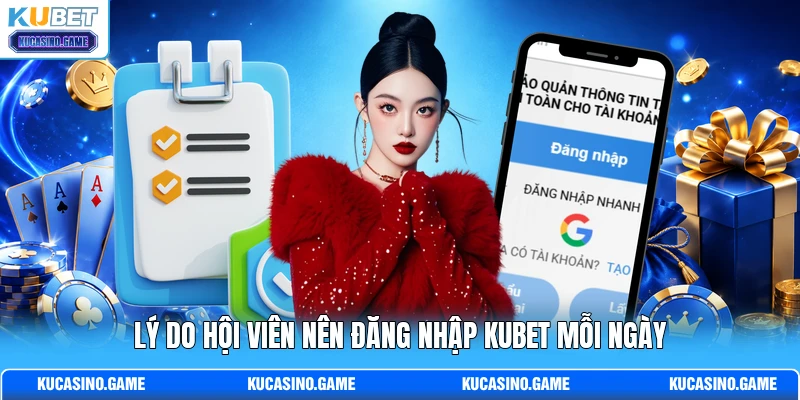 Lý do hội viên nên đăng nhập KUBET mỗi ngày Lý do hội viên nên đăng nhập KUBET mỗi ngày