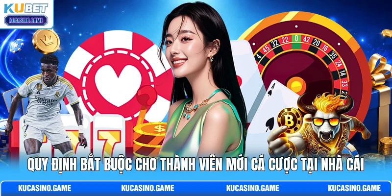 Quy định bắt buộc cho thành viên mới cá cược tại nhà cái Quy định bắt buộc cho thành viên mới cá cược tại nhà cái