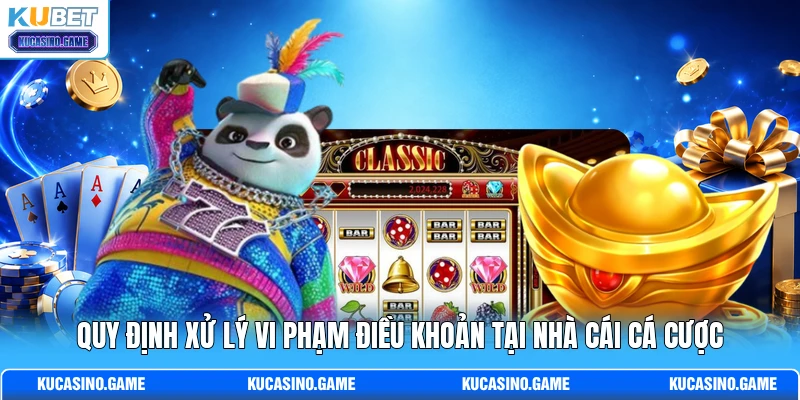 Quy định xử lý vi phạm điều khoản tại nhà cái cá cược Quy định xử lý vi phạm điều khoản tại nhà cái cá cược