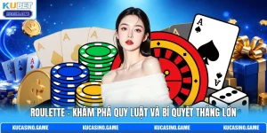Roulette - Khám Phá Quy Luật Và Bí Quyết Thắng Lớn